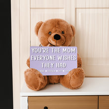 Load image into Gallery viewer, You're The Mom Everyone Wishes They Had Teddy Bear with 6x10 Sign - PERSONALIZED - PRICE INCLUDES FREE SHIPPING