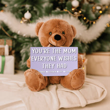 Load image into Gallery viewer, You're The Mom Everyone Wishes They Had Teddy Bear with 6x10 Sign - PERSONALIZED - PRICE INCLUDES FREE SHIPPING