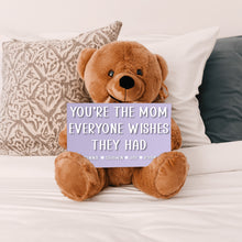 Load image into Gallery viewer, You're The Mom Everyone Wishes They Had Teddy Bear with 6x10 Sign - PERSONALIZED - PRICE INCLUDES FREE SHIPPING