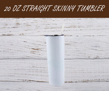 Load image into Gallery viewer, 20 Ounce Skinny Tumbler Truly Straight