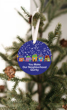 Load image into Gallery viewer, You Make Our Neighborhood Quirky Christmas Ornament - Get 30% OFF + FREE Shipping When You Order 10 Or More