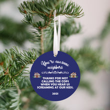 Load image into Gallery viewer, 2021 Awesome Neighbors, Thanks For Not Calling The Cops, Kids Christmas Ornament - Get 30% OFF + FREE Shipping When You Order 10 Or More