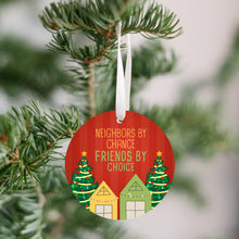 Load image into Gallery viewer, Neighbors By Chance Friends By Choice Christmas Ornament - Get 30% OFF + FREE Shipping When You Order 10 Or More