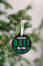 Load image into Gallery viewer, I Would Have Quit Christmas Ornament - Get 30% OFF + FREE Shipping When You Order 10 Or More