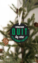 Load image into Gallery viewer, I Would Have Quit Christmas Ornament - Get 30% OFF + FREE Shipping When You Order 10 Or More