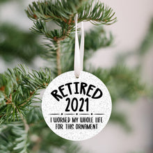 Load image into Gallery viewer, Retired 2021, I Worked My Whole Life For This Christmas Ornament - Get 30% OFF + FREE Shipping When You Order 10 Or More