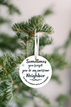 Load image into Gallery viewer, Sometimes You Forget You're an Awesome Neighbor Reminder Christmas Ornament - Get 30% OFF + FREE Shipping When You Order 10 Or More.