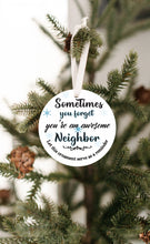 Load image into Gallery viewer, Sometimes You Forget You're an Awesome Neighbor Reminder Christmas Ornament - Get 30% OFF + FREE Shipping When You Order 10 Or More.