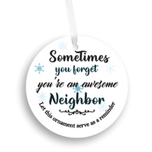 Load image into Gallery viewer, Sometimes You Forget You're an Awesome Neighbor Reminder Christmas Ornament - Get 30% OFF + FREE Shipping When You Order 10 Or More.
