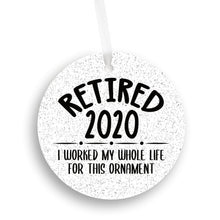 Load image into Gallery viewer, Retired 2020, I Worked My Whole Life For This Christmas Ornament - Get 30% OFF + FREE Shipping When You Order 10 Or More