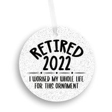 Load image into Gallery viewer, Retired 2022, I Worked My Whole Life For This Christmas Ornament - Get 30% OFF + FREE Shipping When You Order 10 Or More