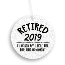 Load image into Gallery viewer, Retired 2019, I Worked My Whole Life For This Christmas Ornament - Get 30% OFF + FREE Shipping When You Order 10 Or More