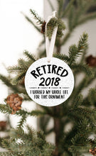 Load image into Gallery viewer, Retired 2018, I Worked My Whole Life For This Christmas Ornament - Get 30% OFF + FREE Shipping When You Order 10 Or More