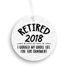 Load image into Gallery viewer, Retired 2018, I Worked My Whole Life For This Christmas Ornament - Get 30% OFF + FREE Shipping When You Order 10 Or More