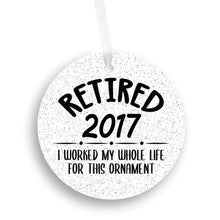 Load image into Gallery viewer, Retired 2017, I Worked My Whole Life For This Christmas Ornament - Get 30% OFF + FREE Shipping When You Order 10 Or More