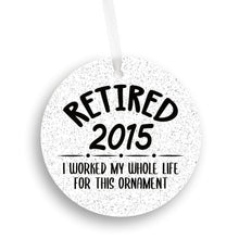 Load image into Gallery viewer, Retired 2015, I Worked My Whole Life For This Christmas Ornament - Get 30% OFF + FREE Shipping When You Order 10 Or More