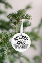 Load image into Gallery viewer, Retired 2006, I Worked My Whole Life For This Christmas Ornament