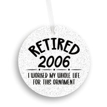 Load image into Gallery viewer, Retired 2006, I Worked My Whole Life For This Christmas Ornament