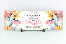 Load image into Gallery viewer, The Love Between A Mother And A Daughter Mother's Day Sign