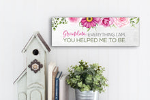 Load image into Gallery viewer, Grandma, Everything I Am, You Helped Me To Be. Mother's Day Sign