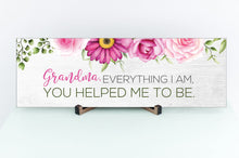 Load image into Gallery viewer, Grandma, Everything I Am, You Helped Me To Be. Mother's Day Sign