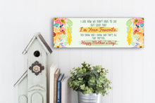Load image into Gallery viewer, We Both Know I'm Your Favorite Funny Mother's Day Sign