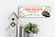 Load image into Gallery viewer, You're The Best Mom A Trucker Could Ask For Mother's Day Sign