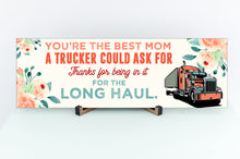 Load image into Gallery viewer, You're The Best Mom A Trucker Could Ask For Mother's Day Sign