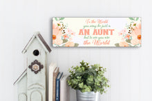 Load image into Gallery viewer, To Me You Are The World Aunt Mother's Day Sign