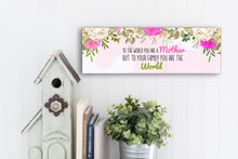 Load image into Gallery viewer, To Your Family You Are The World Mother's Day Sign