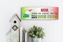 Load image into Gallery viewer, Mom Now We're Both Badass Italians Sign
