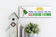 Load image into Gallery viewer, Mom Now We're Both Badass Latinos Sign