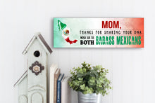 Load image into Gallery viewer, Mom Now We're Both Badass Mexicans Sign