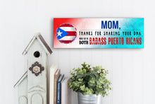Load image into Gallery viewer, Mom Now We're Both Badass Puerto Ricans Sign