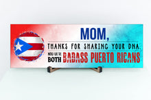 Load image into Gallery viewer, Mom Now We're Both Badass Puerto Ricans Sign