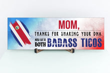 Load image into Gallery viewer, Mom Now We're Both Badass Ticos Sign