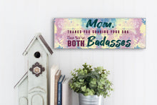 Load image into Gallery viewer, Mom Now We're Both Badasses Sign