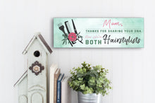 Load image into Gallery viewer, Mom Now We're Both Hairstylists Sign