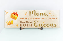 Load image into Gallery viewer, Mom Now We're Both Queens Sign