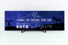 Load image into Gallery viewer, Mom Now We're Both Stargazers Sign