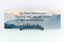 Load image into Gallery viewer, He Gave Me The Greatest Gift Father's Day Sign