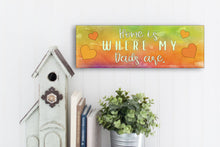 Load image into Gallery viewer, Home Is Where My Dads Are Father's Day Sign