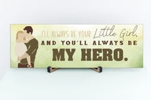 Load image into Gallery viewer, I'll Always Be Your Little Girl Father's Day Sign
