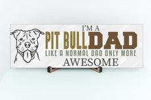 Load image into Gallery viewer, I'm A Pit Bull Dad Father's Day Sign