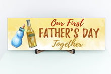 Load image into Gallery viewer, Our First Father's Day Together Father's Day Sign