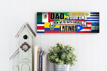 Load image into Gallery viewer, Dad Now We're Both Badass Latinos Sign