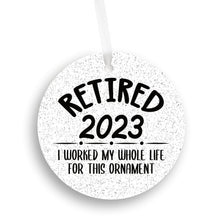 Load image into Gallery viewer, Retired 2023, I Worked My Whole Life For This Christmas Ornament