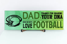 Load image into Gallery viewer, Dad Now We Both Love Football Sign