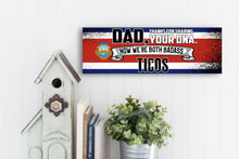 Load image into Gallery viewer, Dad Now We're Both Badass Ticos Sign