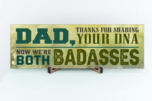 Load image into Gallery viewer, Dad Now We're Both Badasses Sign
